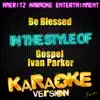 Ameritz Karaoke Entertainment - Be Blessed (In the Style of Gospel - Ivan Parker) [Karaoke Version] - Single